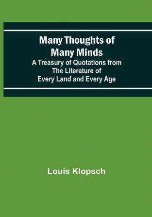 Many Thoughts of Many Minds:  A Treasury of Quotations from the Literature of Every Land and Every Age