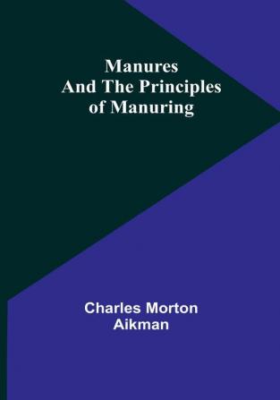 Manures and the principles of manuring