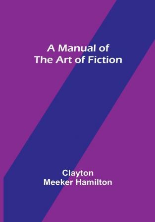 A Manual of the Art of Fiction