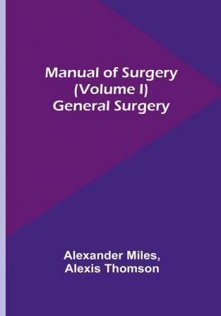 Manual of Surgery | (Volume I): General Surgery