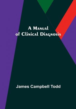 A Manual of Clinical Diagnosis