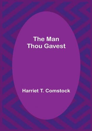 The Man Thou Gavest