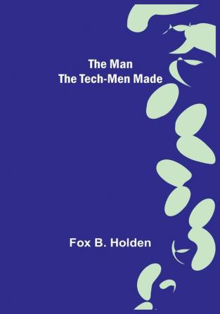 The Man the Tech-Men Made