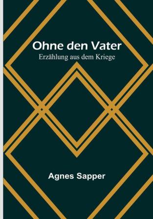 Ohne den Vater: Erzählung aus dem Kriege