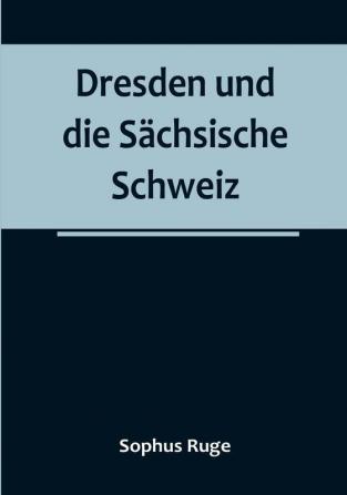 Dresden und die Sächsische Schweiz