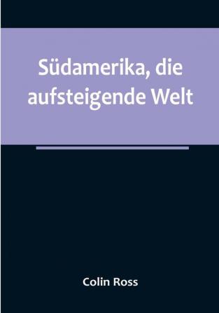 Südamerika die aufsteigende Welt