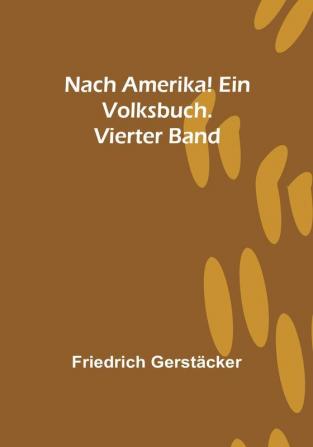 Nach Amerika! Ein Volksbuch. Vierter Band