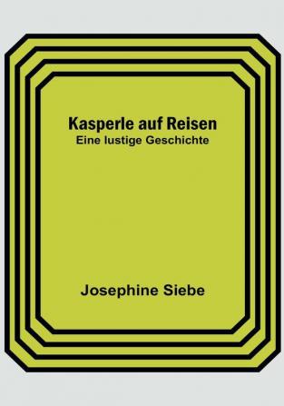 Kasperle auf Reisen: Eine lustige Geschichte