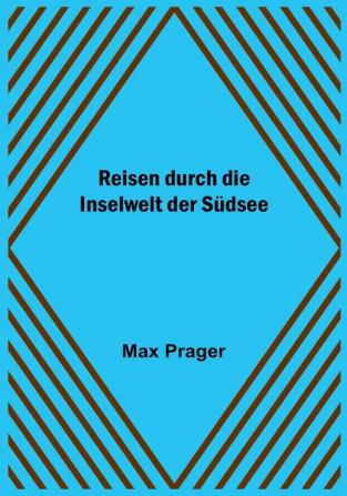 Reisen durch die Inselwelt der Südsee