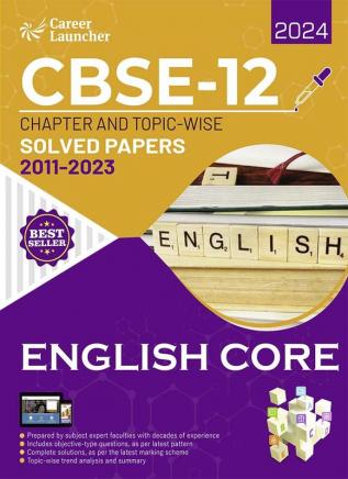 CBSE Class XII 2024 : Chapter and Topic-wise Solved Papers 2011 - 2023 : English Core by Career Launcher