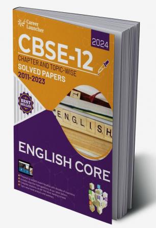 CBSE Class XII 2024 : Chapter and Topic-wise Solved Papers 2011 - 2023 : English Core by Career Launcher