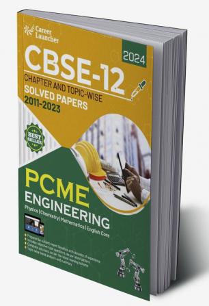 CBSE Class XII 2024 : Chapter and Topic-wise Solved Papers 2011 - 2023 : Engineering (PCME) (All Sets - Delhi & All India) by Career Launcher