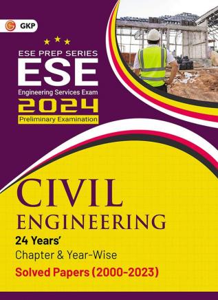 GKP UPSC ESE 2024 : Civil Engineering - Chapter Wise & Year Wise Solved Papers 2000-2023