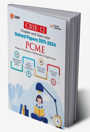 GKP CBSE Class XII 2025 : Engineering (PCME) Chapter and Topic-wise Solved Papers 2011 - 2024 (All Sets - Delhi & All India)