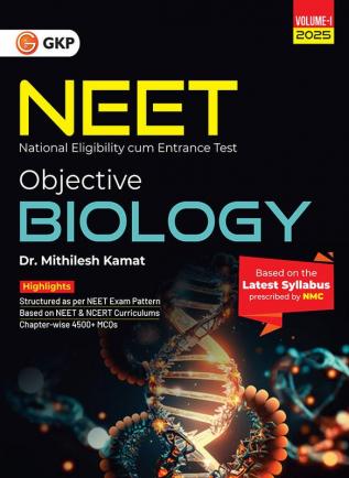 GKP NEET 2025 : Objective Biology Volume I by Dr. Mithilesh Kamat (4500+ Chapter-wise MCQs)