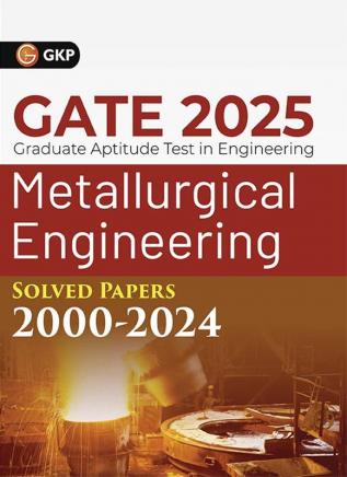 GKP GATE 2025 : Metallurgical Engineering - Solved Papers (2000-2024)