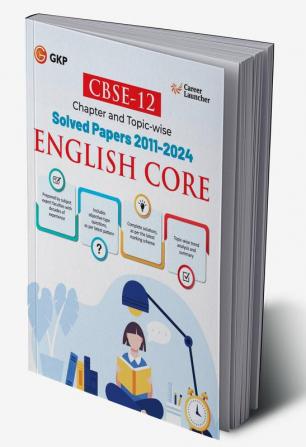 GKP CBSE Class XII 2025 : English Core Chapter and Topic-wise Solved Papers 2011 - 2024