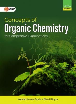 GKP Concepts of Organic Chemistry for Competitive Examinations Vol. I by Ajnish Kumar Gupta & Bharti Gupta