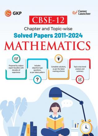 GKP CBSE Class XII 2025 : Mathematics Chapter and Topic-wise Solved Papers 2011 - 2024(All Sets - Delhi & All India)