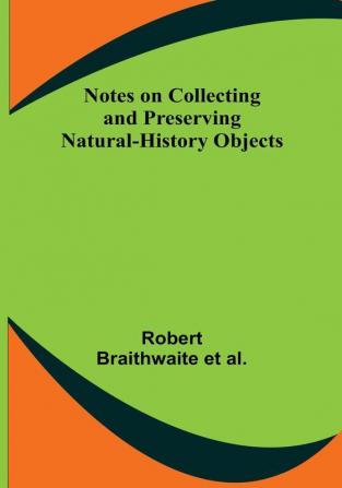 Notes on Collecting and Preserving Natural-History Objects