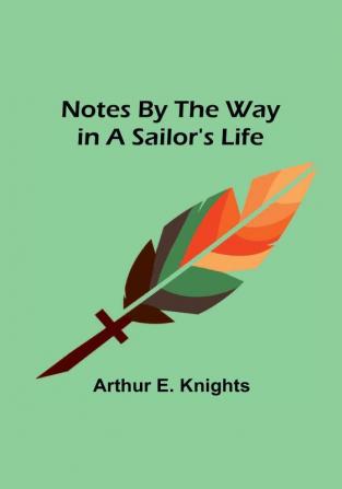 Notes By the Way in a Sailor's Life