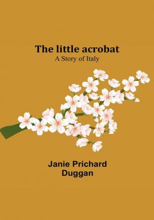 The little acrobat: a story of Italy