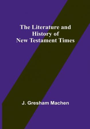 The Literature and History of New Testament Times