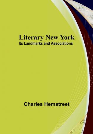 Literary New York: Its Landmarks and Associations