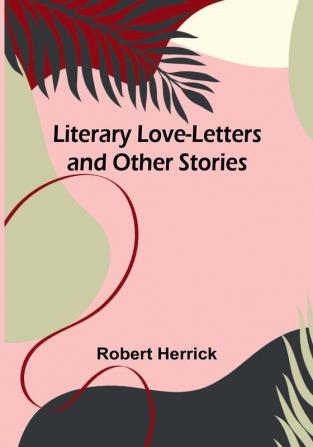 Literary Love-Letters and Other Stories