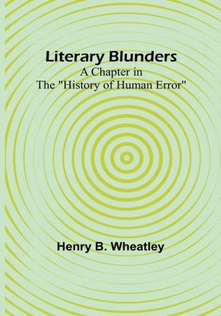 Literary Blunders: A Chapter in the "History of Human Error"