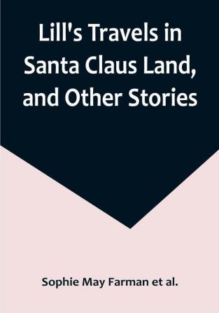 Lill's Travels in Santa Claus Land and Other Stories