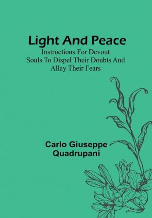 Light and Peace: Instructions for devout souls to dispel their doubts and allay their fears