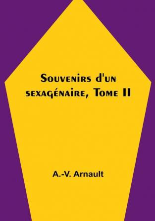 Souvenirs d'un sexagénaire Tome II