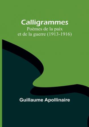 Calligrammes: Poèmes de la paix et de la guerre (1913-1916)