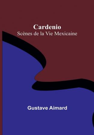 Cardenio: Scènes de la Vie Mexicaine