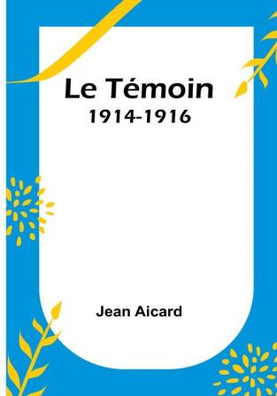 Le Témoin: 1914-1916