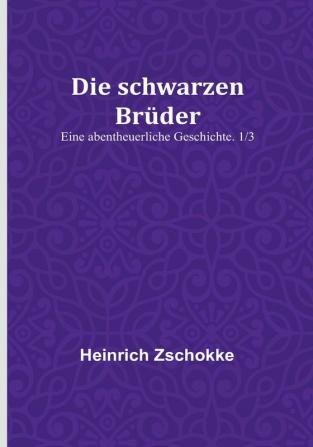 Die schwarzen Brüder: Eine abentheuerliche Geschichte. 1/3