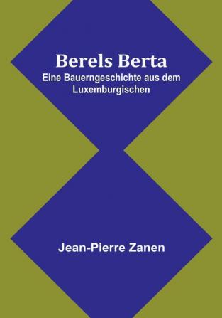 Berels Berta: Eine Bauerngeschichte aus dem Luxemburgischen