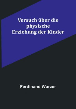 Versuch über die physische Erziehung der Kinder