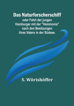 Das Naturforscherschiff; oder Fahrt der jungen Hamburger mit der "Hammonia" nach den Besitzungen ihres Vaters in der Südsee.