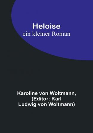 Heloise : ein kleiner Roman