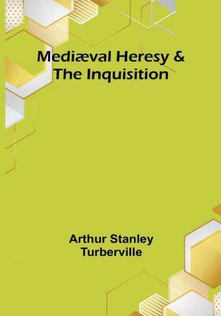 Mediæval Heresy & the Inquisition