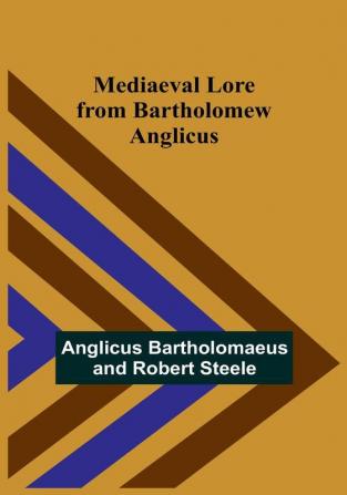 Mediaeval Lore from Bartholomew Anglicus