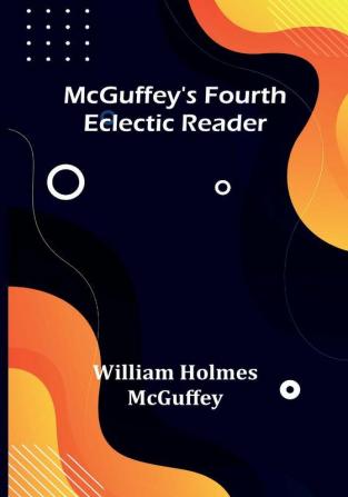 McGuffey's Fourth Eclectic Reader