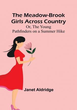 The Meadow-Brook Girls Across Country:  Or The Young Pathfinders on a Summer Hike