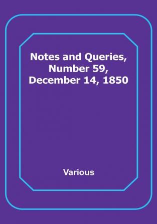 Notes and Queries Number 59 December 14 1850