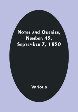 Notes and Queries Number 45 September 7 1850