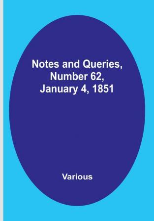 Notes and Queries Number 62 January 4 1851