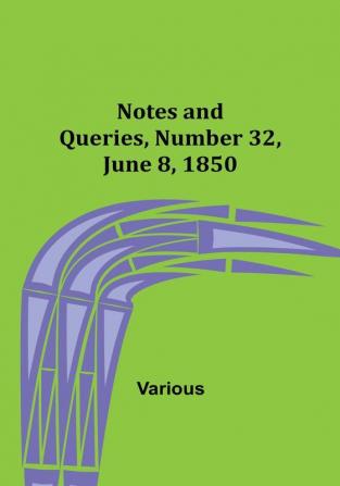 Notes and Queries Number 32 June 8 1850