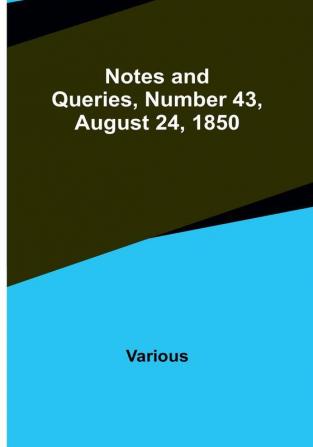 Notes and Queries Number 43 August 24 1850